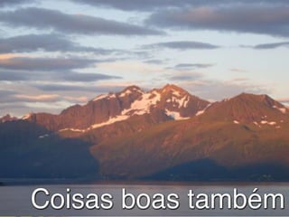 Coisas boas também
 