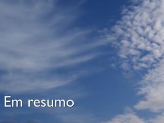Em resumo
 