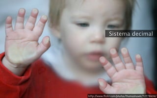Sistema decimal




http://www.ﬂickr.com/photos/thomashawk/72778606/
 