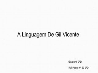 A  Linguagem  De Gil Vicente ,[object Object],[object Object]