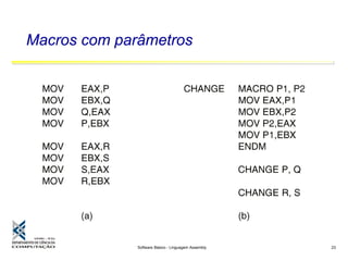 Software Básico - Linguagem Assembly 23
Macros com parâmetros
 