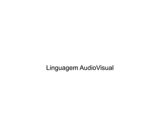 Linguagem AudioVisual
 