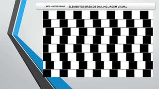 ARTE – ARTES VISUAIS ELEMENTOS BÁSICOS DA LINGUAGEMVISUAL
 
