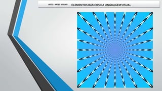 ARTE – ARTES VISUAIS ELEMENTOS BÁSICOS DA LINGUAGEMVISUAL
 