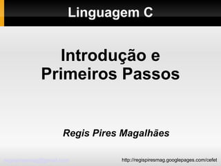 Linguagem C ,[object Object],Introdução e Primeiros Passos 