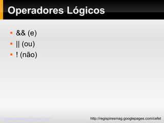 Operadores Lógicos && (e)‏ || (ou)‏ ! (não)‏ 