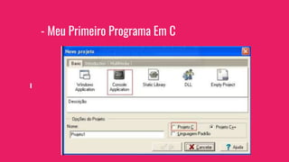 - Meu Primeiro Programa Em C
 
