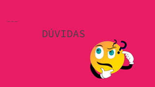 DÚVIDAS
 