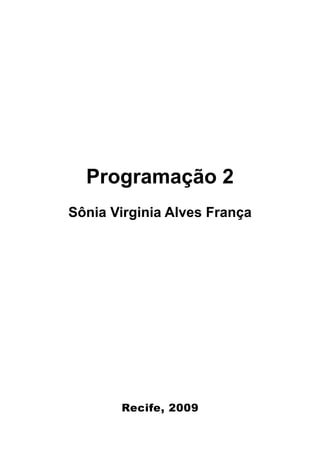 Programação 2
Sônia Virginia Alves França




       Recife, 2009
 