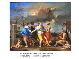 Nicolas Poussin. Dança para a Música do
Tempo, 1640 - The Wallace Collection.
 