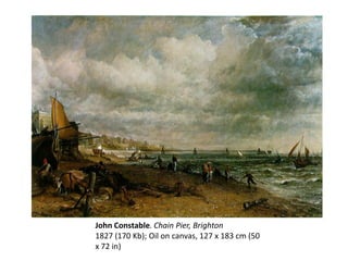 John Constable. Chain Pier, Brighton
1827 (170 Kb); Oil on canvas, 127 x 183 cm (50
x 72 in)
 