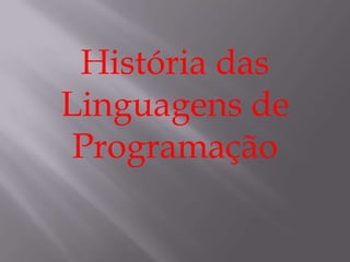 História das Linguagens de Programação,[object Object]