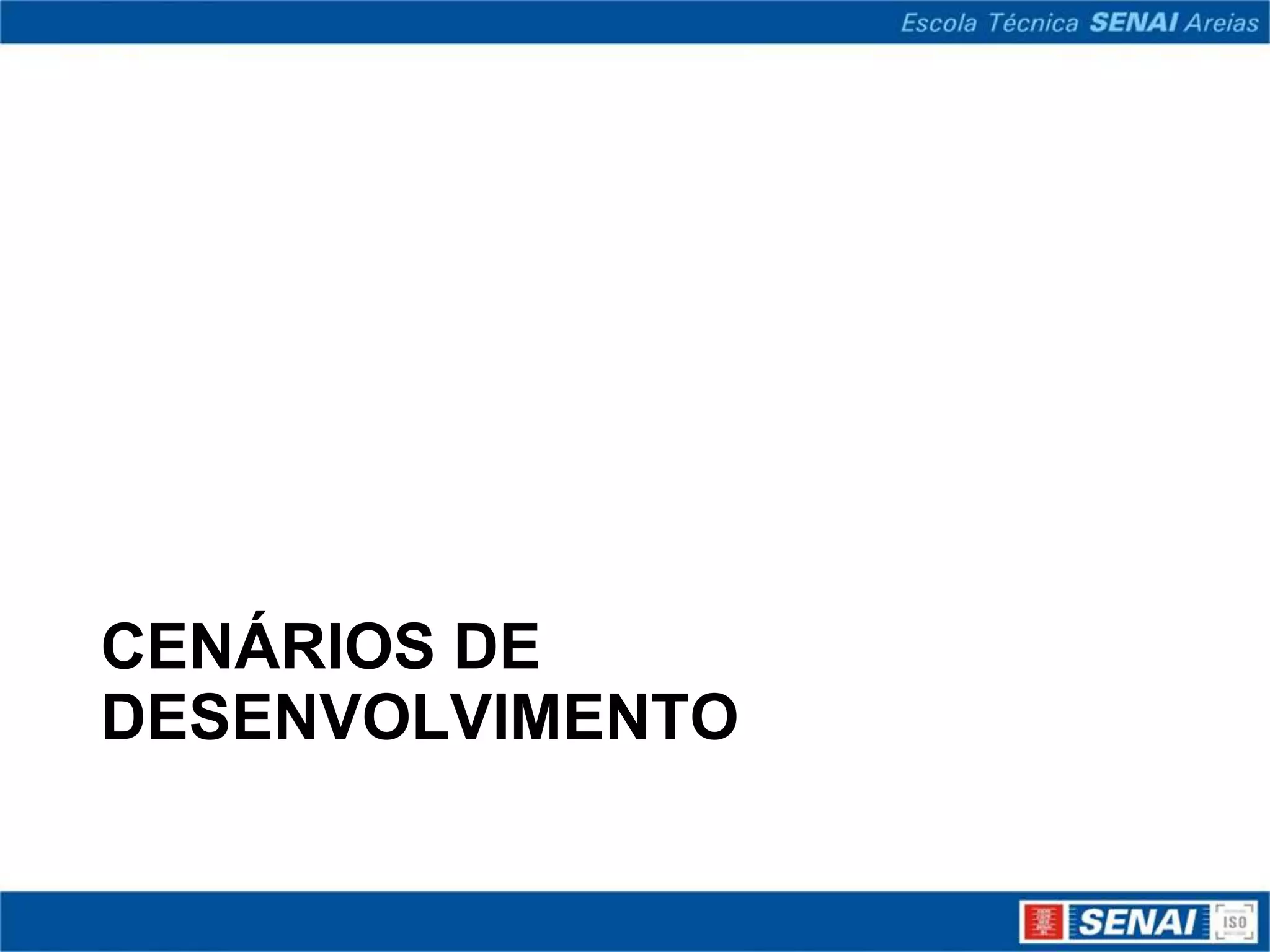 CENÁRIOS DE
DESENVOLVIMENTO
 