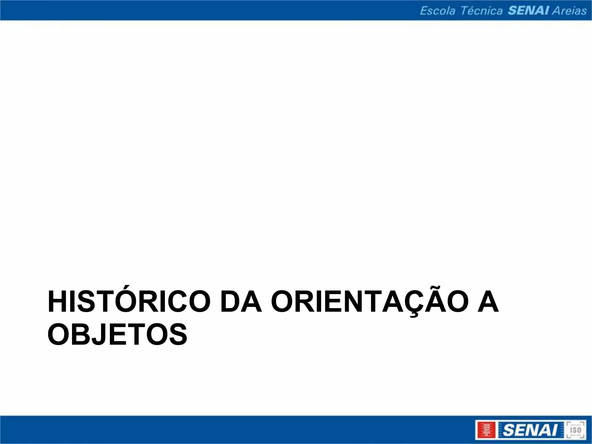 HISTÓRICO DA ORIENTAÇÃO A
OBJETOS
 