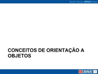 CONCEITOS DE ORIENTAÇÃO A
OBJETOS
 