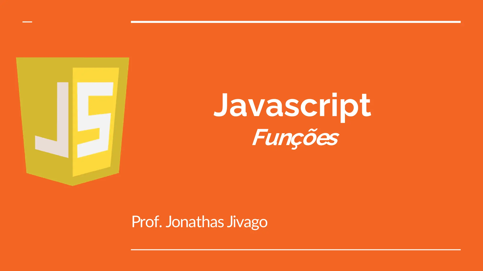 Javascript
Funções
Prof. Jonathas Jivago
 
