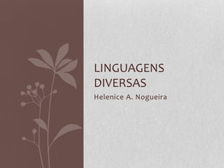 Helenice A. Nogueira Linguagens diversas 