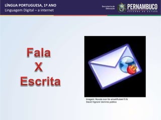 LÍNGUA PORTUGUESA, 1º ANO
Linguagem Digital – a internet
Imagem: Nuvola icon for email/Kubek15 &
David Vignoni/ domínio público
 