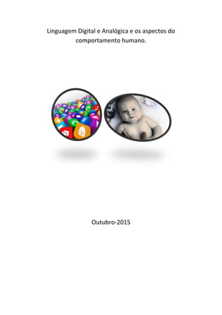 Linguagem Digital e Analógica e os aspectos do
comportamento humano.
Outubro-2015
 