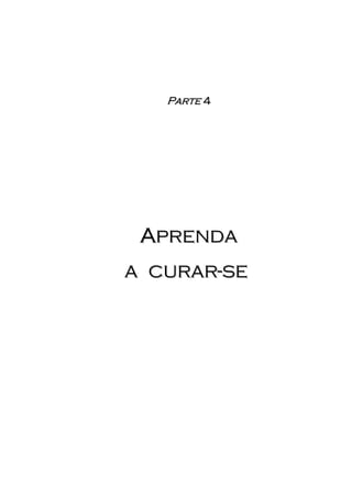 Parte 4




 Aprenda
a curar-se
 
