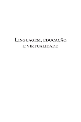 Linguagem, educação
e virtualidade
 
