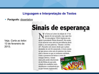 Linguagem e Interpretação de Textos
 Parágrafo: dissertativo
Veja. Carta ao leitor.
13 de fevereiro de
2013.
 