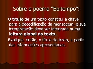 Sobre o poema “Boitempo”: O  título  de um texto constitui a chave para a decodificação da mensagem, e sua interpretação deve ser integrada numa  leitura global do texto .  Explique, então, o título do texto, a partir das informações apresentadas.  