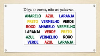 Diga as cores, não as palavras...
 