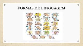 FORMAS DE LINGUAGEM
 