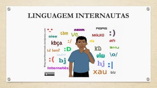 LINGUAGEM INTERNAUTAS
 