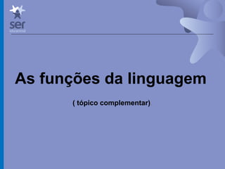 Profº Dr. José Wagner Cavalcante M
As funções da linguagem
( tópico complementar).
 