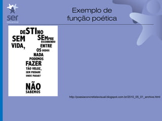 Profº Dr. José Wagner Cavalcante M
Exemplo de
função poética
http://poesiaconcretistavisual.blogspot.com.br/2010_05_01_archive.html
 