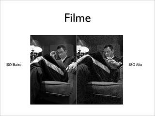 Filme


ISO Baixo           ISO Alto
 