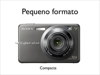 Pequeno formato




    Compacta
 