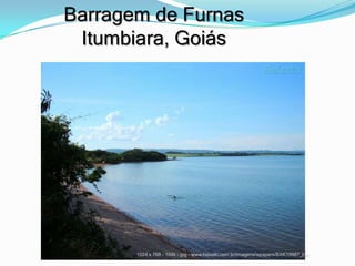 Barragem de Furnas
 Itumbiara, Goiás




       1024 x 768 - 104k - jpg - www.baixaki.com.br/imagens/wpapers/BXK19987_b...
 