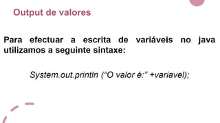 Output de valores
 