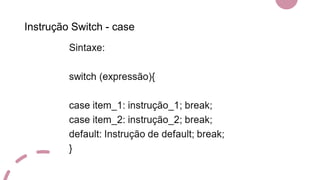 Instrução Switch - case
 