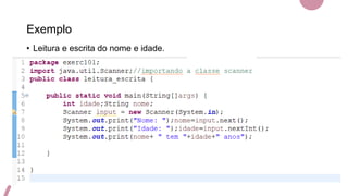 Exemplo
• Leitura e escrita do nome e idade.
 