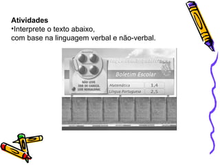 Atividades Interprete o texto abaixo,  com base na linguagem verbal e não-verbal. 