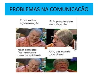 PROBLEMAS NA COMUNICAÇÃO
 