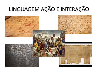 LINGUAGEM AÇÃO E INTERAÇÃO
 