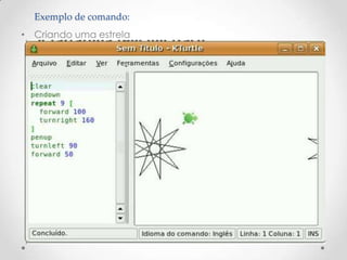 Exemplo de comando:
• Criando uma estrela
 