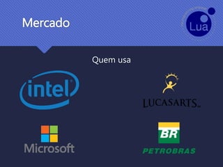 Mercado
Quem usa
 