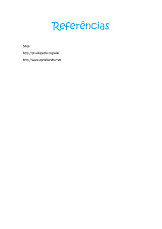Referências
Sites:

http://pt.wikipedia.org/wiki

http://www.apostilando.com
 