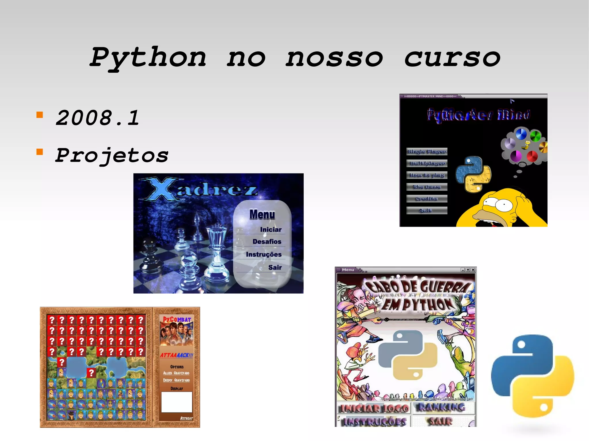 Python no nosso curso
    
        2008.1 
    
        Projetos




                     
 