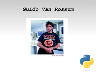 Guido Van Rossum




            
 