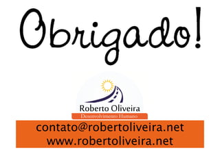 contato@robertoliveira.net
  www.robertoliveira.net
 