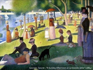 Georges Seurat , “A Sunday Afternoon at La Grande Jatte” (1884)
 