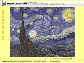 www.imagetica.net/blog garcia@imagetica.net @imageticadesign Imagética Design
AMPLIANDOOCONHECIMENTO
Caça no Campo de Marte, São Paulo. Foto: Garcia Junior.
ARTE – ARTES VISUAIS
Prof. Esp. Garcia Junior
ARTE-EDUCADOR / DESIGNER GRÁFICO
UNIDADE 02 – A LINGUAGEM VISUAL
Parte 7: ELEMENTOS BÁSICOS DA LINGUAGEM VISUAL
 