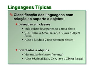 Linguagens Típicas <ul><li>Classificação das linguagens com relação ao suporte a objetos: </li></ul><ul><ul><li>baseadas e...